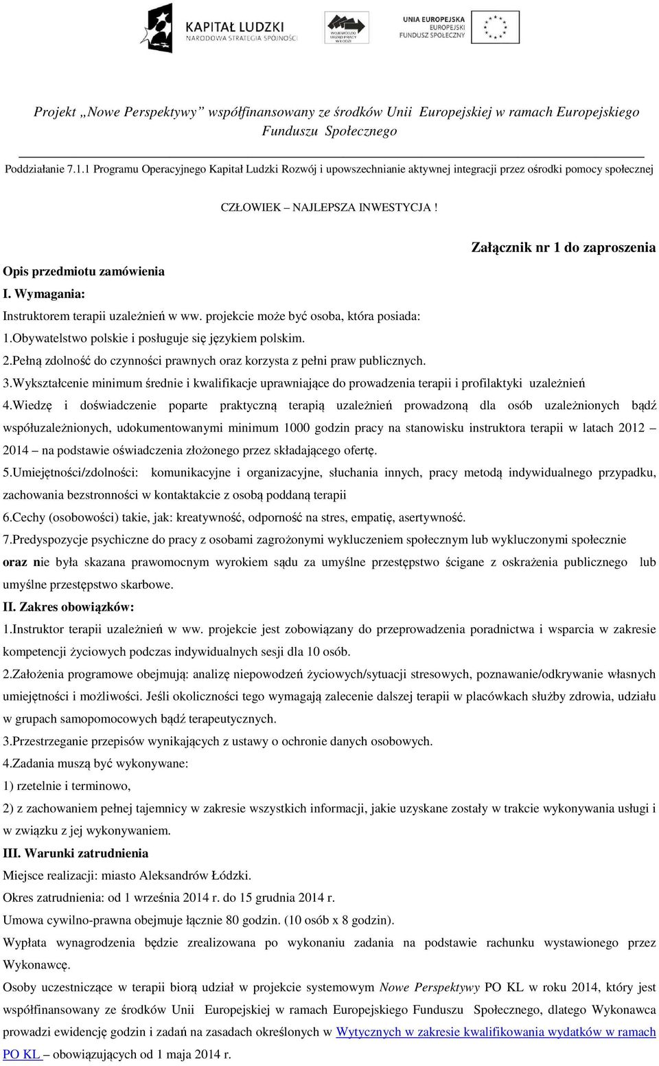 Obywatelstwo polskie i posługuje się językiem polskim. 2.Pełną zdolność do czynności prawnych oraz korzysta z pełni praw publicznych. 3.