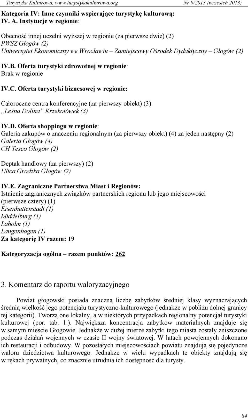 Oferta turystyki zdrowotnej w regionie: Brak w regionie IV.C. Oferta turystyki biznesowej w regionie: Całoroczne centra konferencyjne (za pierwszy obiekt) (3) Leśna Do