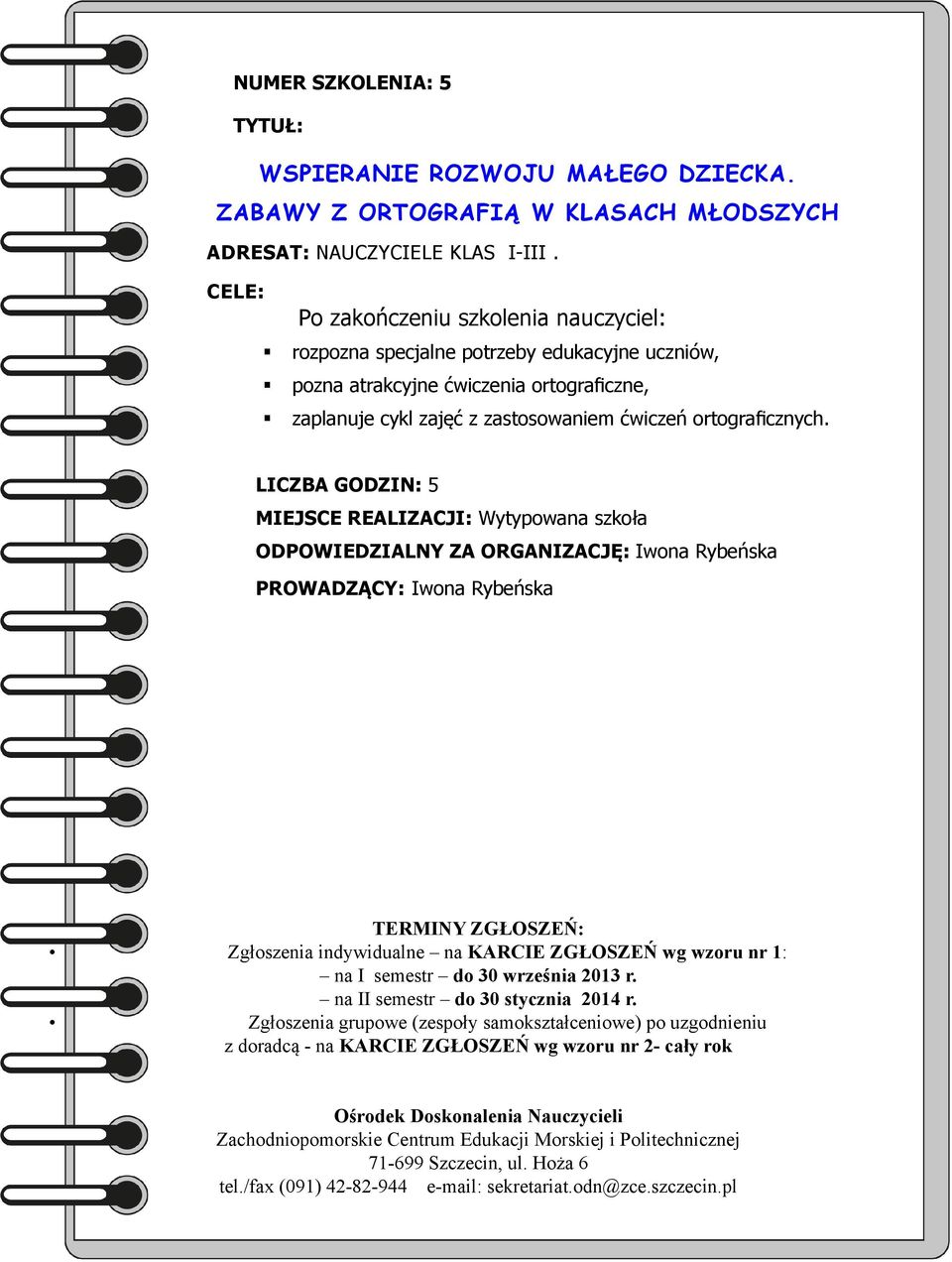 CELE: Po zakończeniu szkolenia nauczyciel: rozpozna specjalne potrzeby edukacyjne uczniów, pozna atrakcyjne