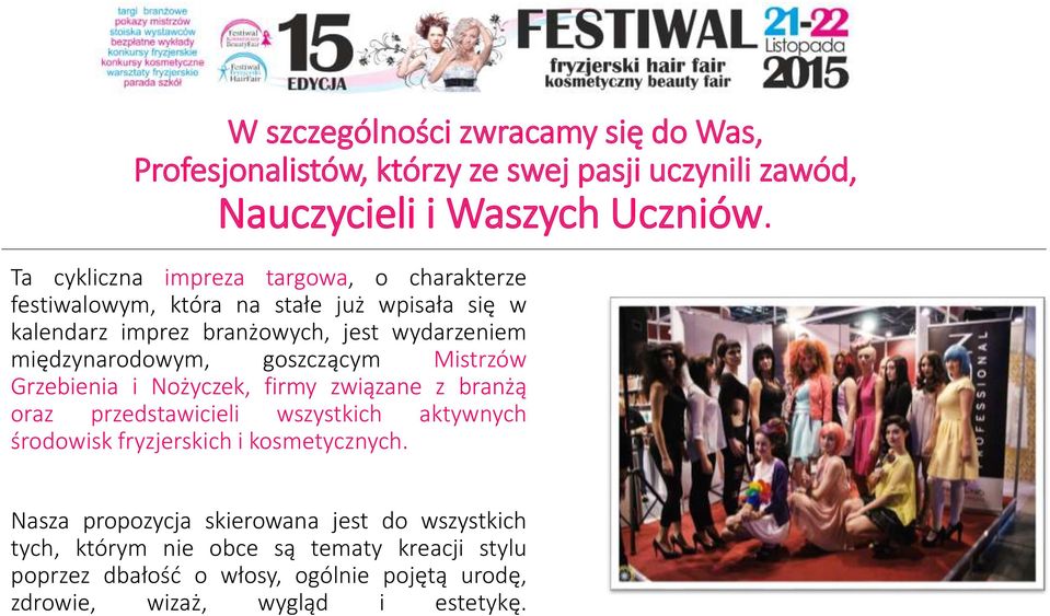 międzynarodowym, goszczącym Mistrzów Grzebienia i Nożyczek, firmy związane z branżą oraz przedstawicieli wszystkich aktywnych środowisk fryzjerskich