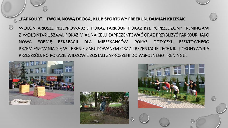POKAZ MIAŁ NA CELU ZAPREZENTOWAĆ ORAZ PRZYBLIŻYĆ PARKOUR, JAKO NOWĄ FORMĘ REKREACJI DLA MIESZKAŃCÓW.