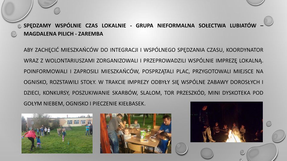 POINFORMOWALI I ZAPROSILI MIESZKAŃCÓW, POSPRZĄTALI PLAC, PRZYGOTOWALI MIEJSCE NA OGNISKO, ROZSTAWILI STOŁY.