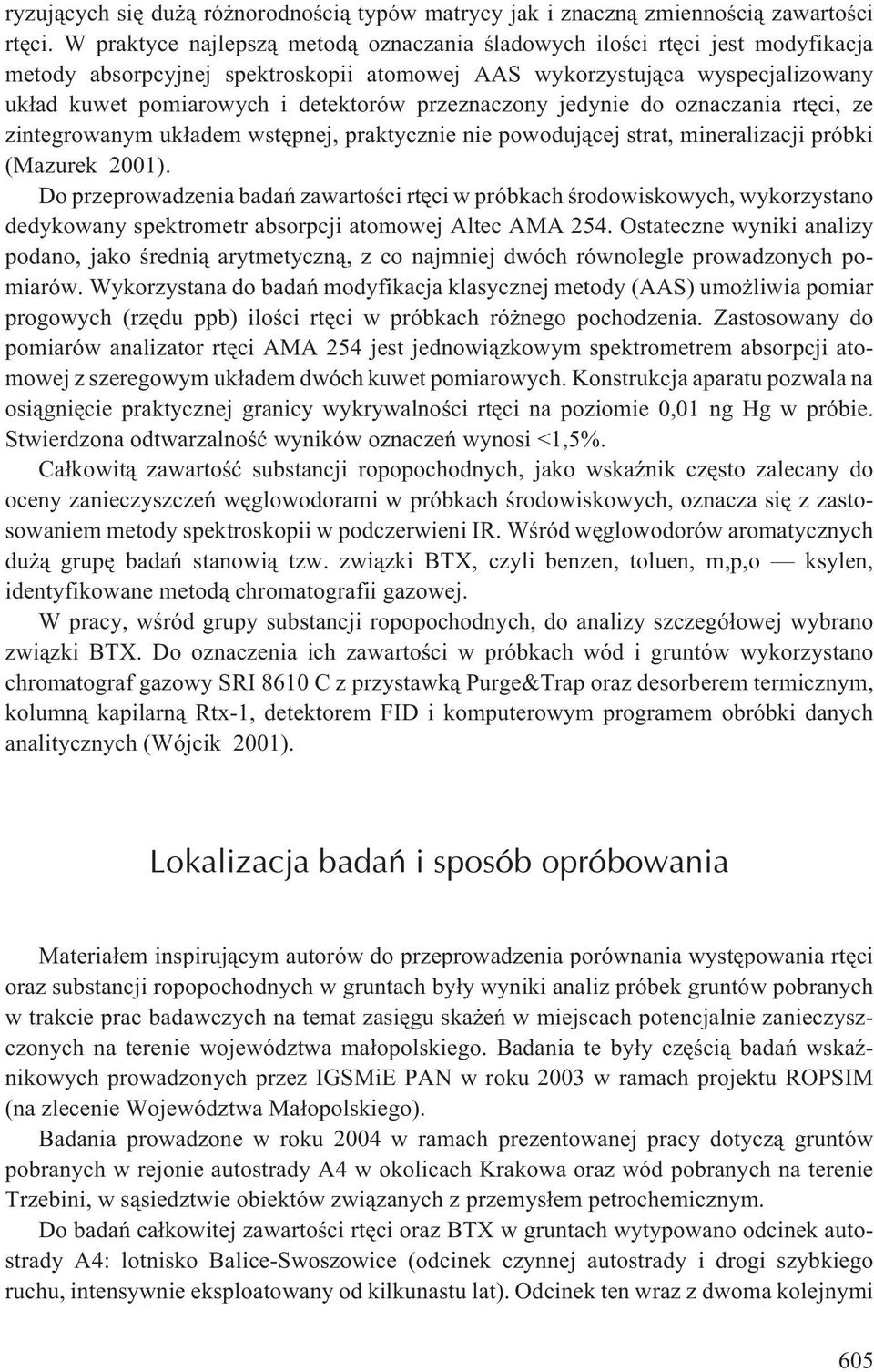 przeznaczony jedynie do oznaczania rtêci, ze zintegrowanym uk³adem wstêpnej, praktycznie nie powoduj¹cej strat, mineralizacji próbki (Mazurek 2001).