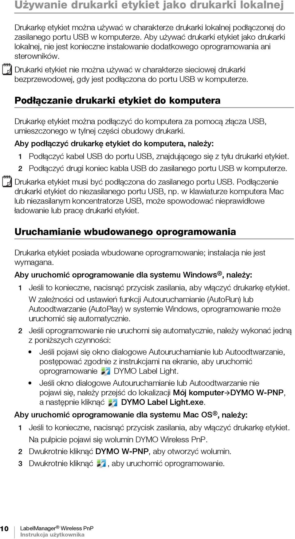 Drukarki etykiet nie można używać w charakterze sieciowej drukarki bezprzewodowej, gdy jest podłączona do portu USB w komputerze.