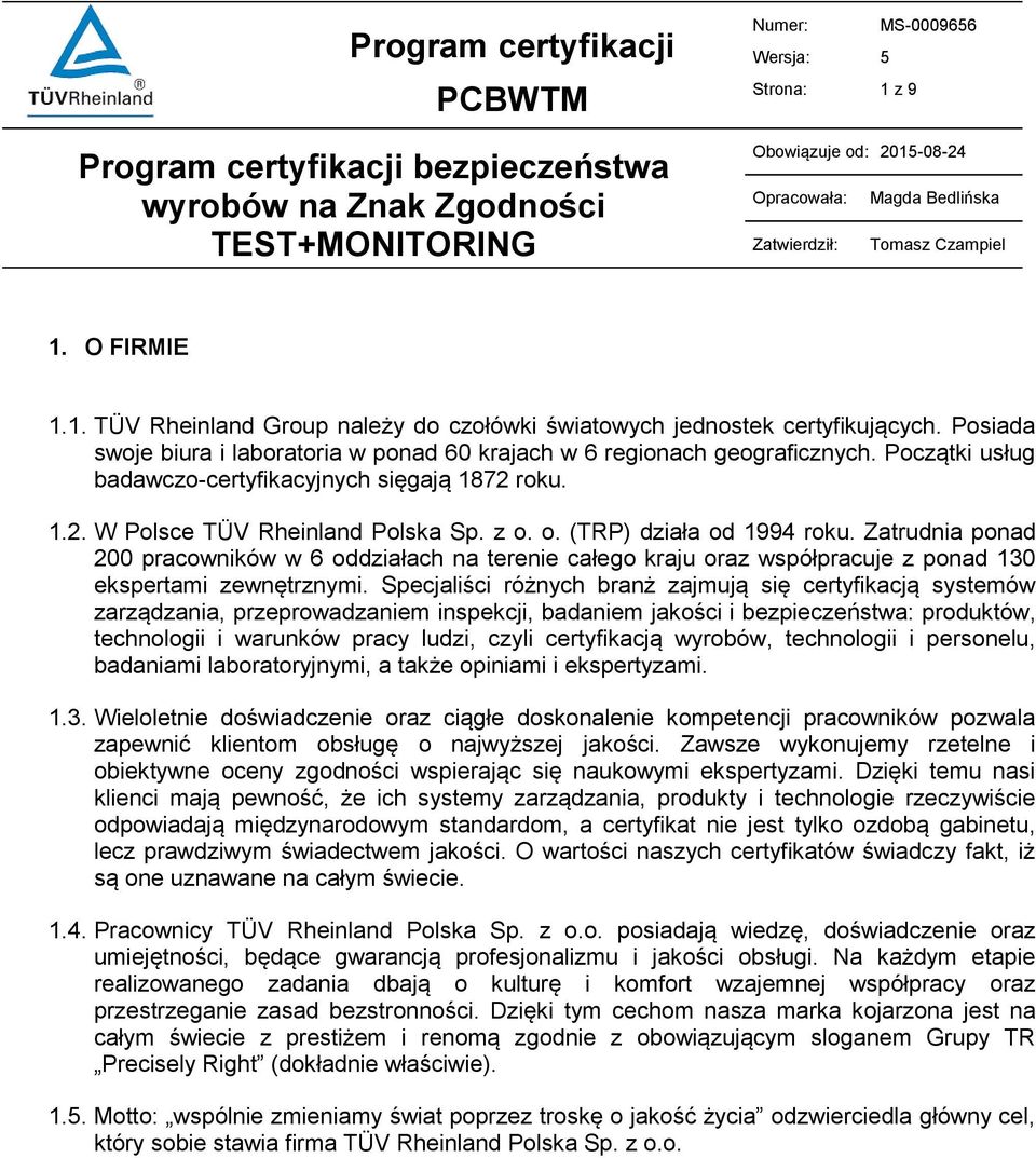 o. (TRP) działa od 1994 roku. Zatrudnia ponad 200 pracowników w 6 oddziałach na terenie całego kraju oraz współpracuje z ponad 130 ekspertami zewnętrznymi.