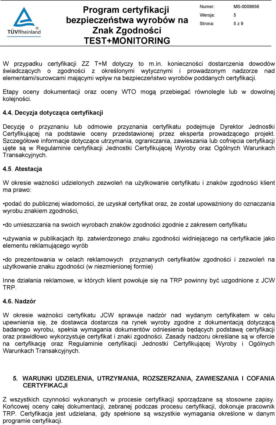 Etapy oceny dokumentacji oraz oceny WTO mogą przebiegać równolegle lub w dowolnej kolejności. 4.