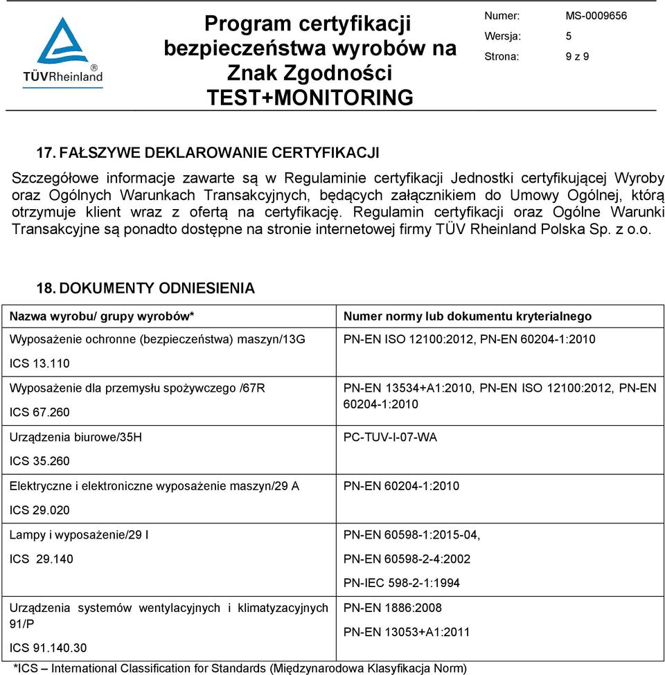 Ogólnej, którą otrzymuje klient wraz z ofertą na certyfikację. Regulamin certyfikacji oraz Ogólne Warunki Transakcyjne są ponadto dostępne na stronie internetowej firmy TÜV Rheinland Polska Sp. z o.o. 18.