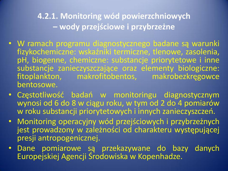 biogenne, chemiczne: substancje priorytetowe i inne substancje zanieczyszczające oraz elementy biologiczne: fitoplankton, makrofitobentos, makrobezkręgowce bentosowe.