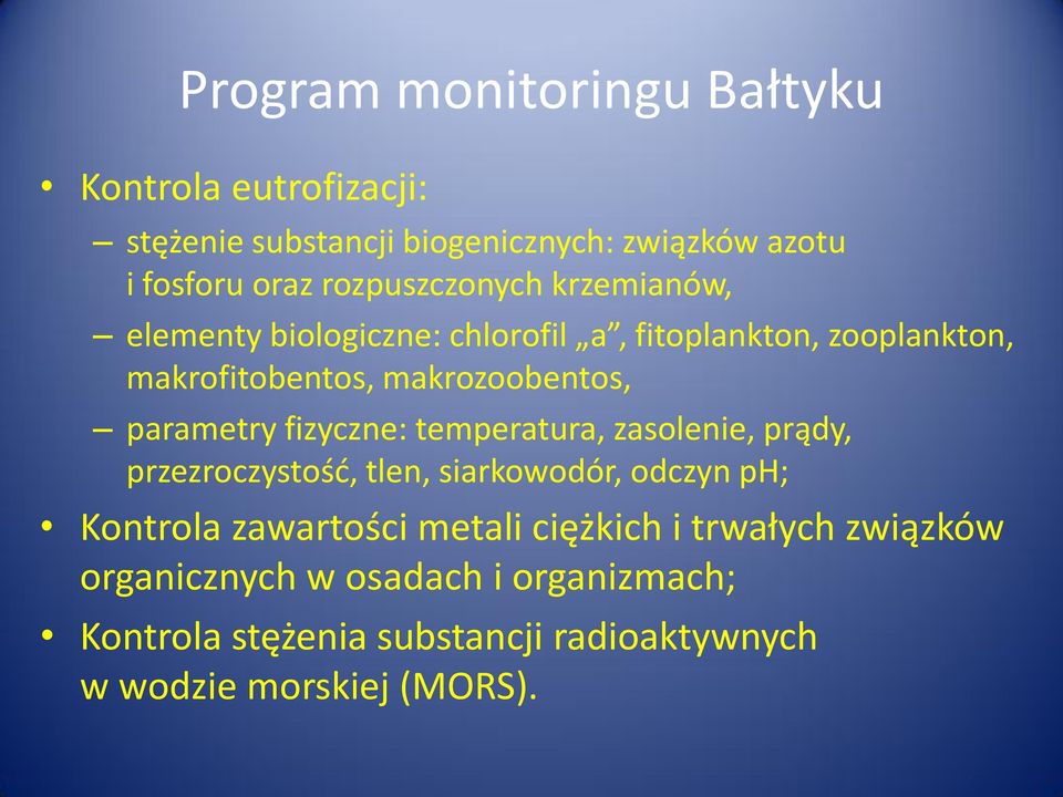 parametry fizyczne: temperatura, zasolenie, prądy, przezroczystośd, tlen, siarkowodór, odczyn ph; Kontrola zawartości metali