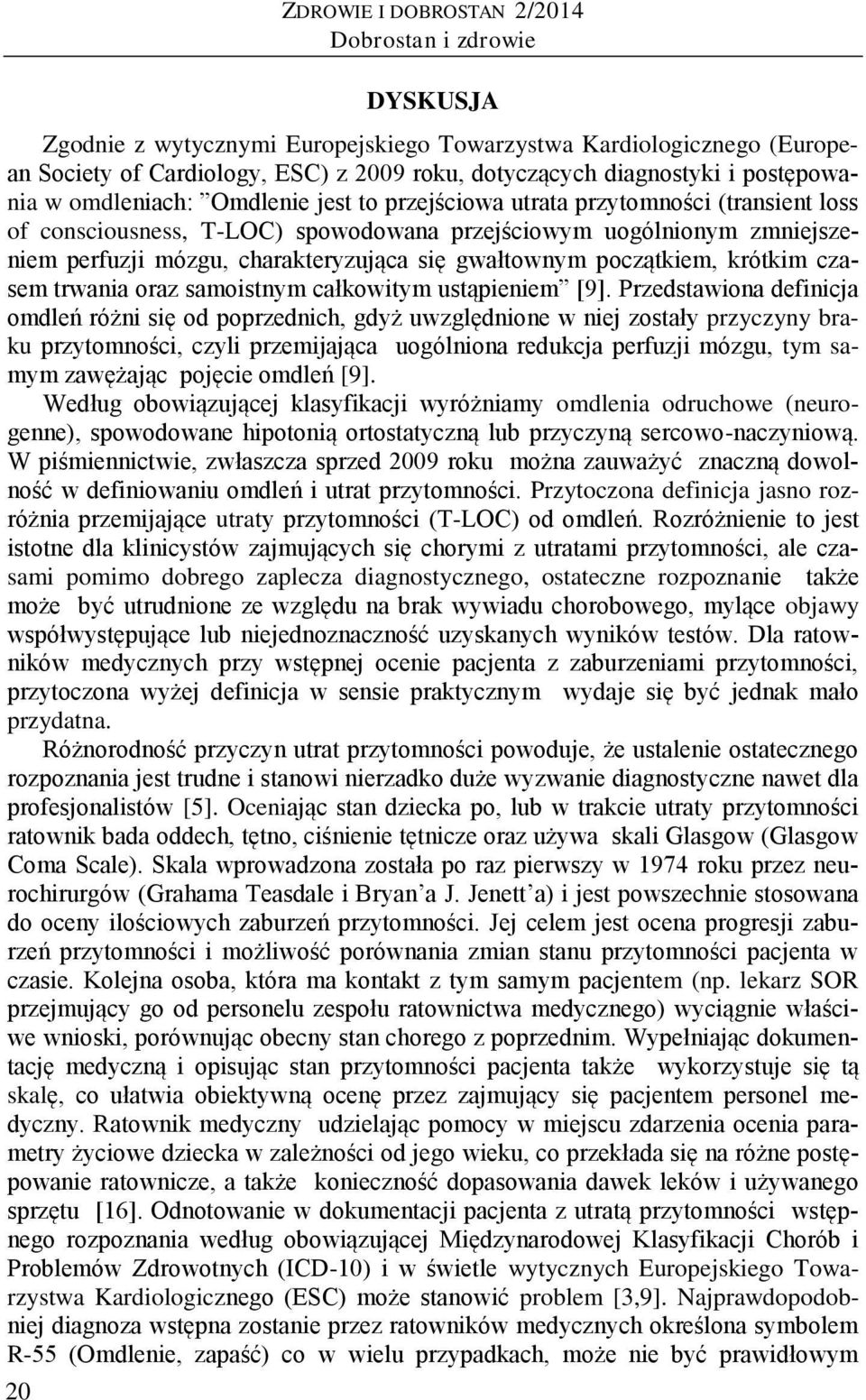 charakteryzująca się gwałtownym początkiem, krótkim czasem trwania oraz samoistnym całkowitym ustąpieniem [9].