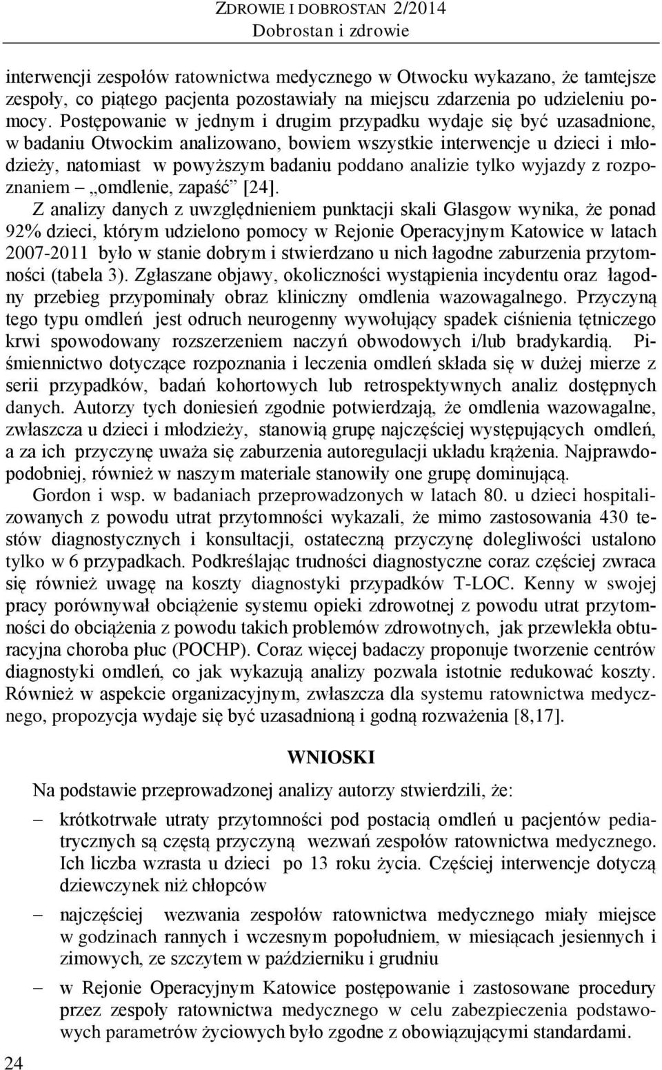 Postępowanie w jednym i drugim przypadku wydaje się być uzasadnione, w badaniu Otwockim analizowano, bowiem wszystkie interwencje u dzieci i młodzieży, natomiast w powyższym badaniu poddano analizie
