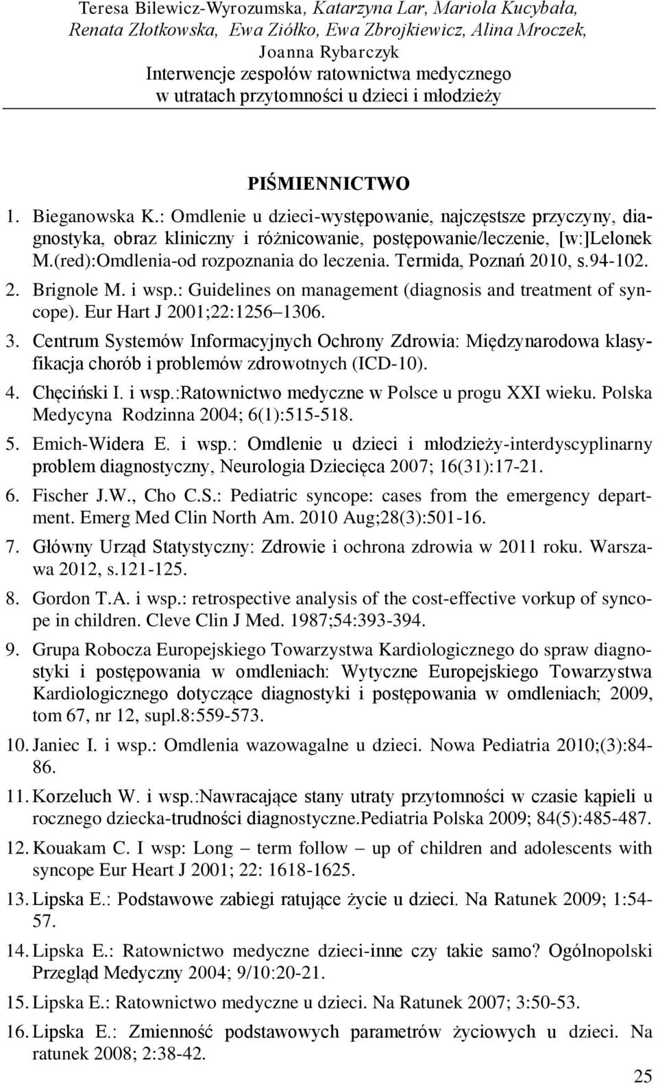 Termida, Poznań 2010, s.94-102. 2. Brignole M. i wsp.: Guidelines on management (diagnosis and treatment of syncope). Eur Hart J 2001;22:1256 1306. 3.
