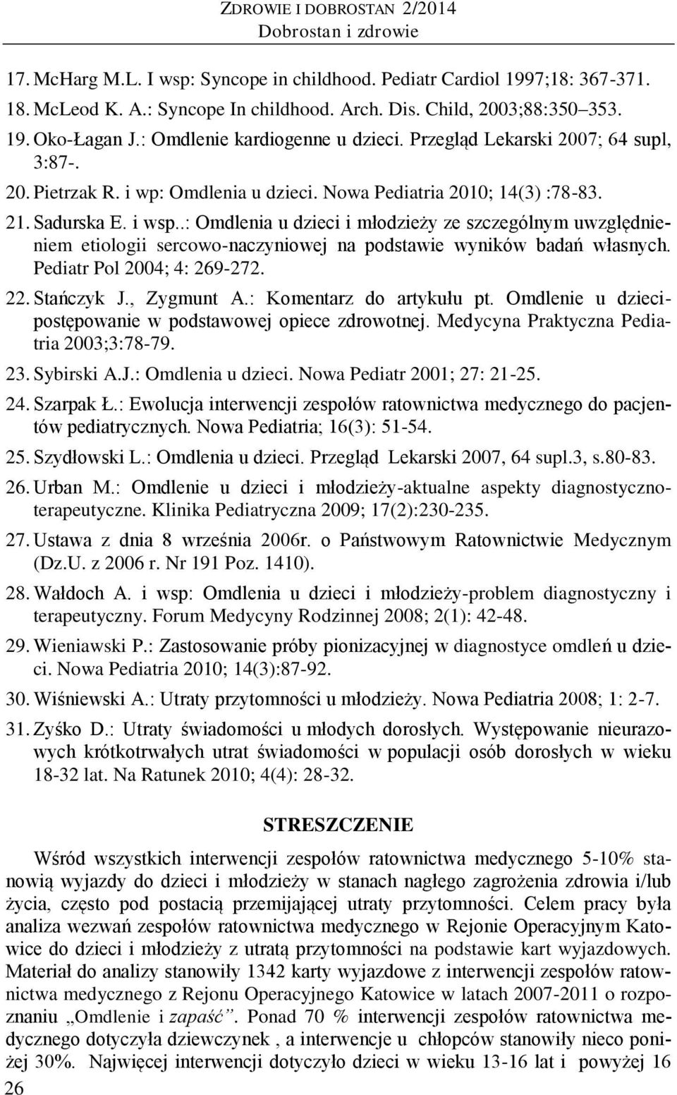 .: Omdlenia u dzieci i młodzieży ze szczególnym uwzględnieniem etiologii sercowo-naczyniowej na podstawie wyników badań własnych. Pediatr Pol 2004; 4: 269-272. 22. Stańczyk J., Zygmunt A.