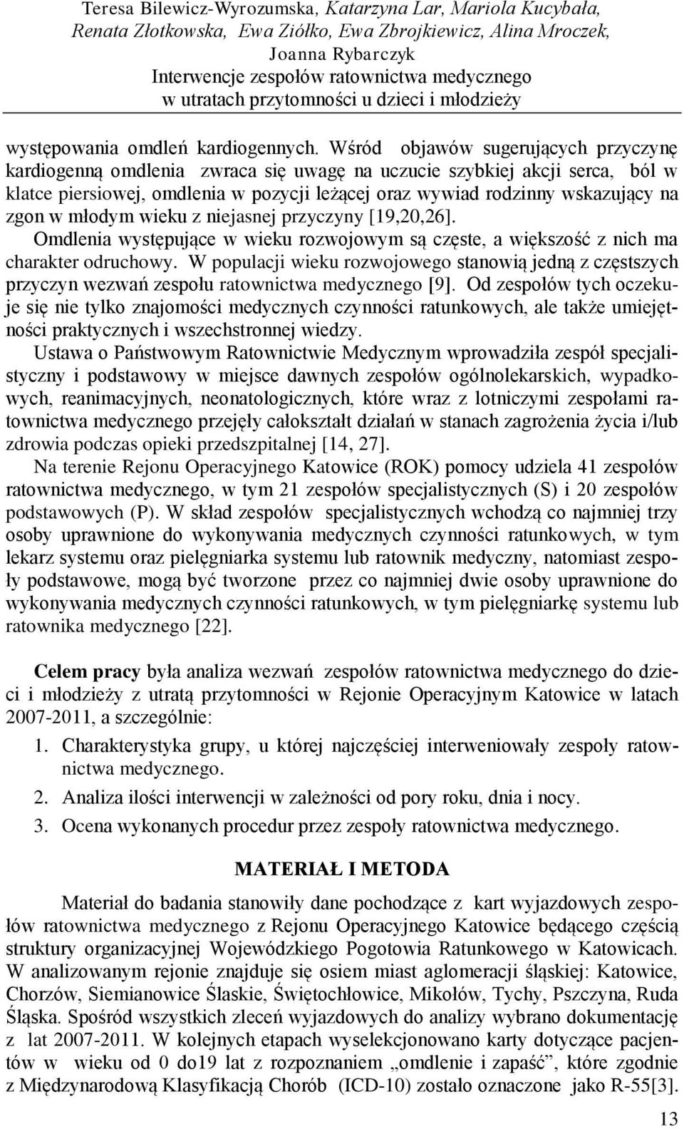 w młodym wieku z niejasnej przyczyny [19,20,26]. Omdlenia występujące w wieku rozwojowym są częste, a większość z nich ma charakter odruchowy.