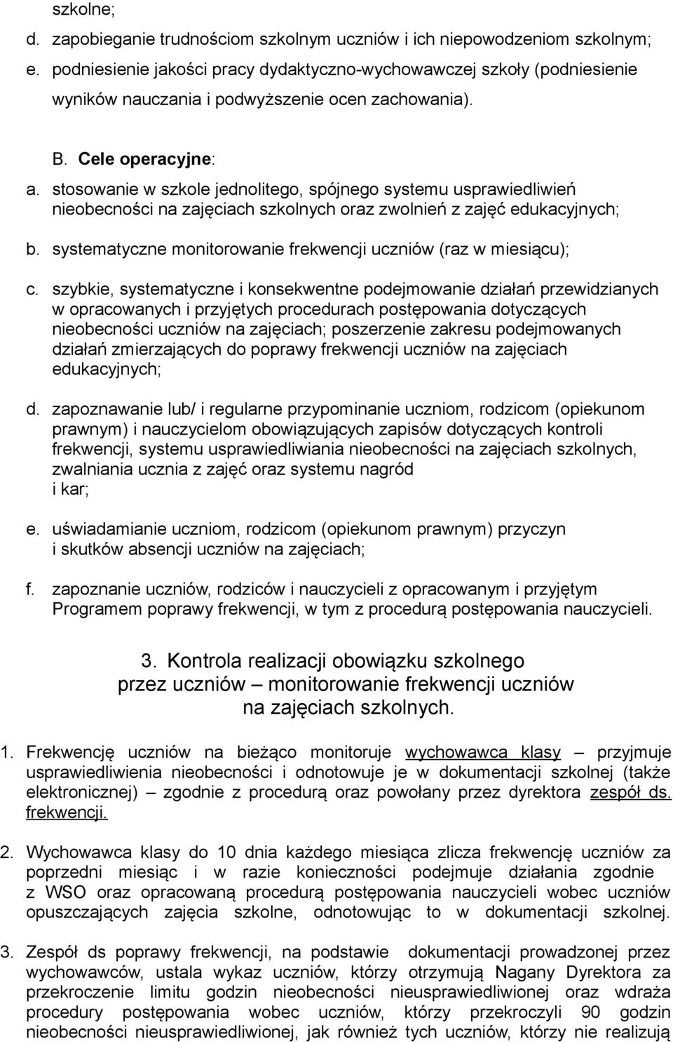 stosowanie w szkole jednolitego, spójnego systemu usprawiedliwień nieobecności na zajęciach szkolnych oraz zwolnień z zajęć edukacyjnych; b.