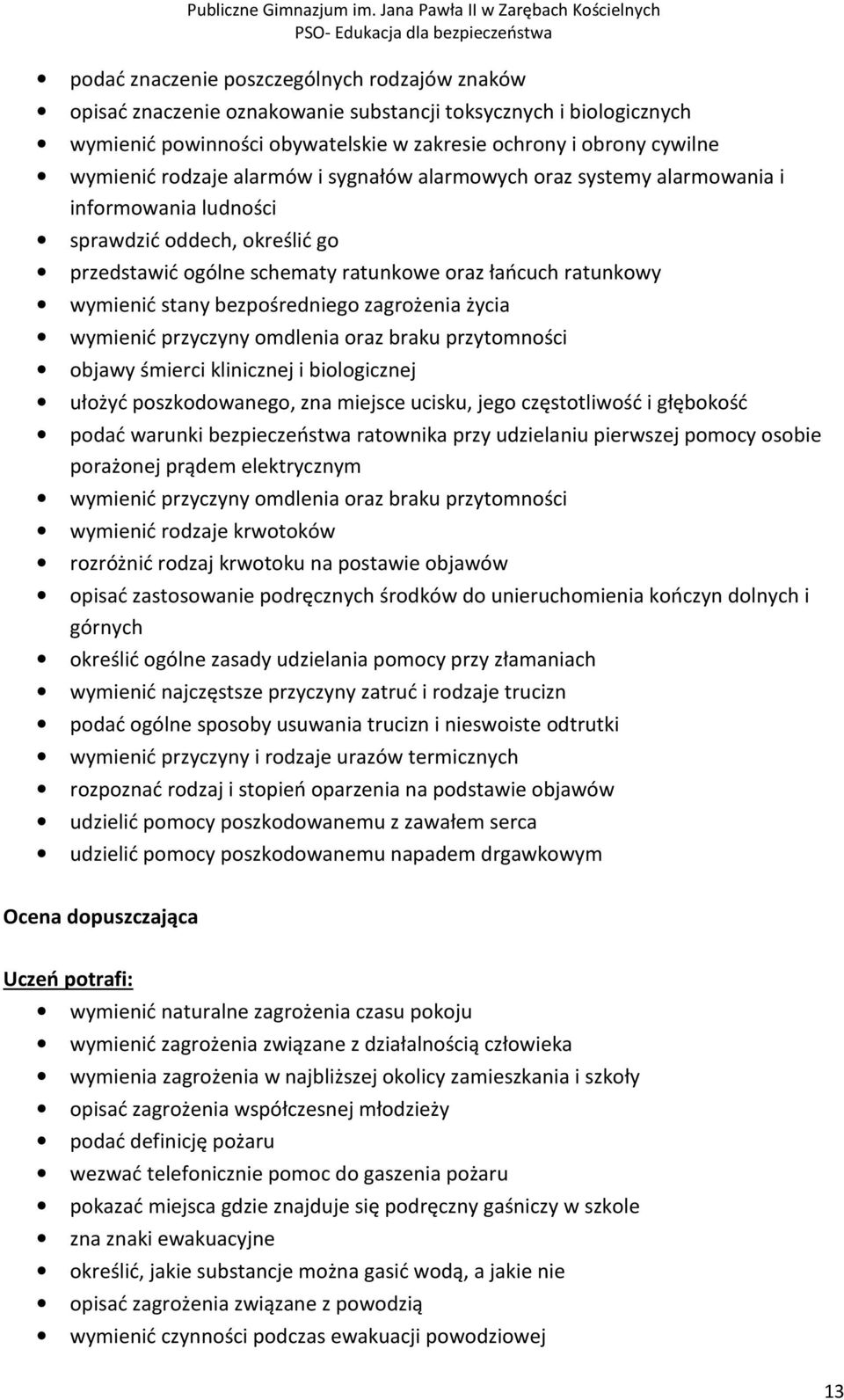 bezpośredniego zagrożenia życia wymienić przyczyny omdlenia oraz braku przytomności objawy śmierci klinicznej i biologicznej ułożyć poszkodowanego, zna miejsce ucisku, jego częstotliwość i głębokość