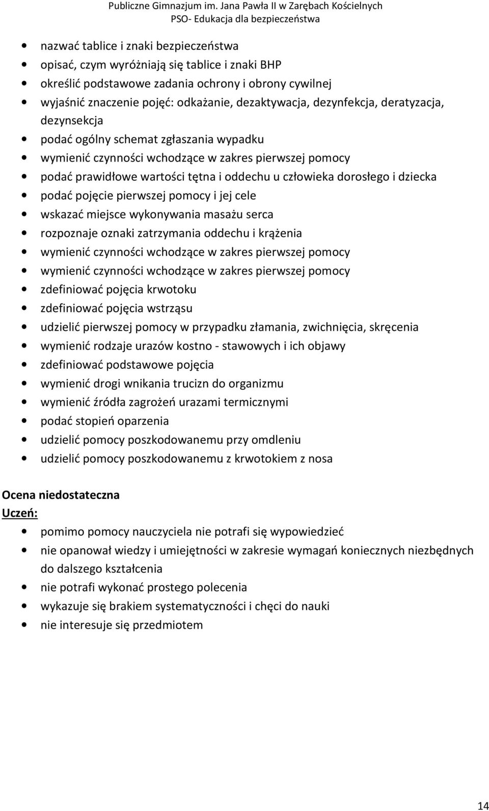 dziecka podać pojęcie pierwszej pomocy i jej cele wskazać miejsce wykonywania masażu serca rozpoznaje oznaki zatrzymania oddechu i krążenia wymienić czynności wchodzące w zakres pierwszej pomocy