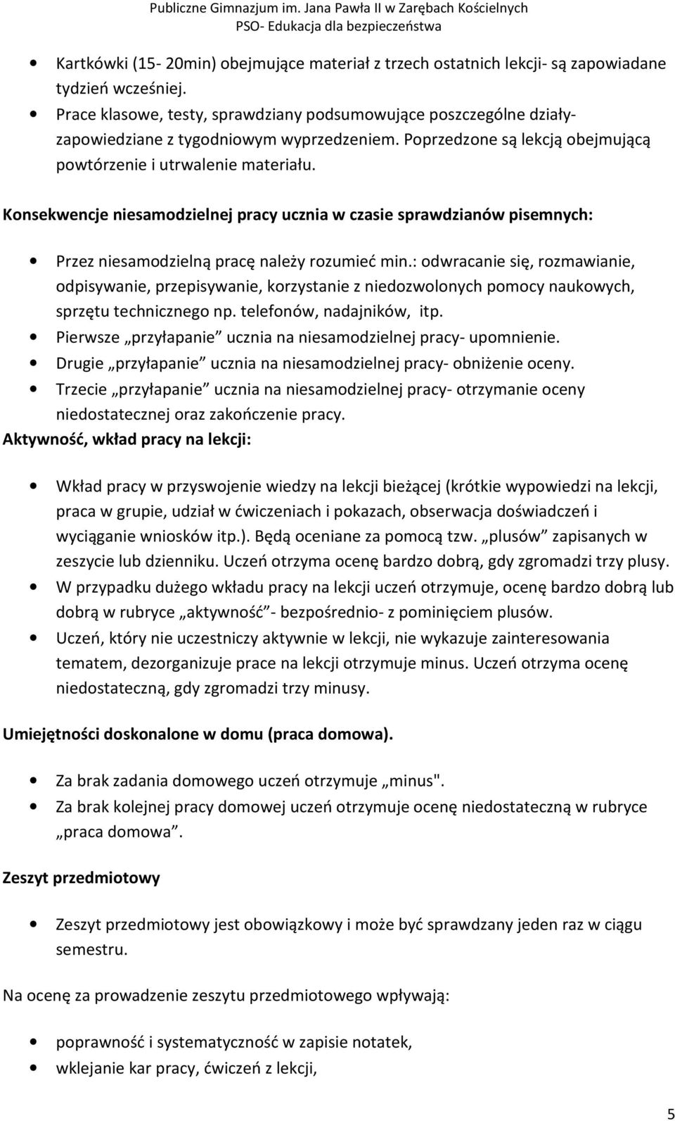 Konsekwencje niesamodzielnej pracy ucznia w czasie sprawdzianów pisemnych: Przez niesamodzielną pracę należy rozumieć min.