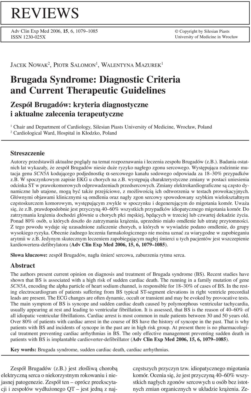 Medicine, Wrocław, Poland 2 Cardiological Ward, Hospital in Kłodzko, Poland Streszczenie Autorzy przedstawili aktualne poglądy na temat rozpoznawania i leczenia zespołu Brugadów (z.b.).