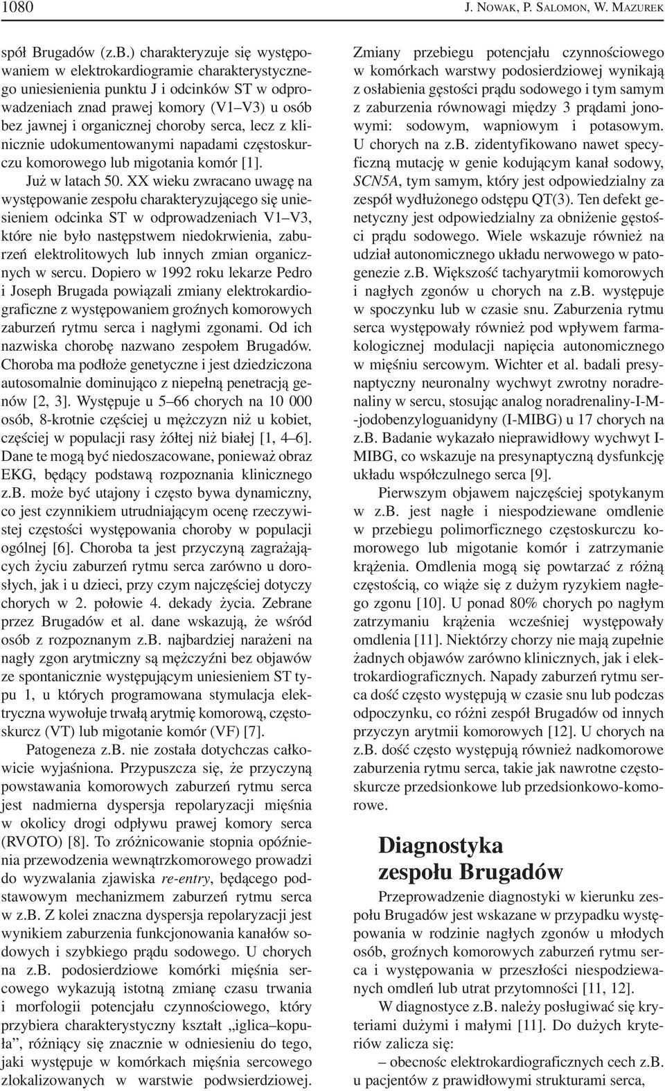 choroby serca, lecz z kli nicznie udokumentowanymi napadami częstoskur czu komorowego lub migotania komór [1]. Już w latach 50.