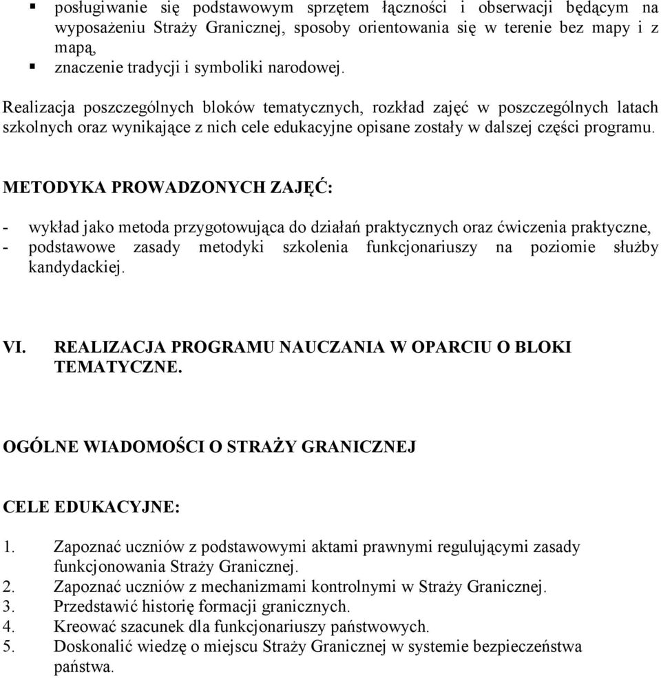 METODYKA PROWADZONYCH ZAJĘĆ: - wykład jako metoda przygotowująca do działań praktycznych oraz ćwiczenia praktyczne, - podstawowe zasady metodyki szkolenia funkcjonariuszy na poziomie słuŝby