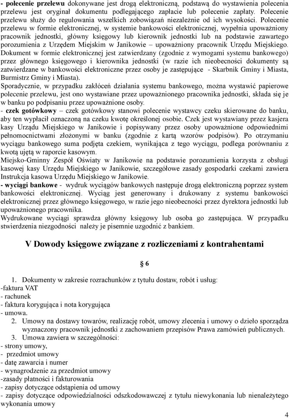 Polecenie przelewu w formie elektronicznej, w systemie bankowości elektronicznej, wypełnia upoważniony pracownik jednostki, główny księgowy lub kierownik jednostki lub na podstawie zawartego