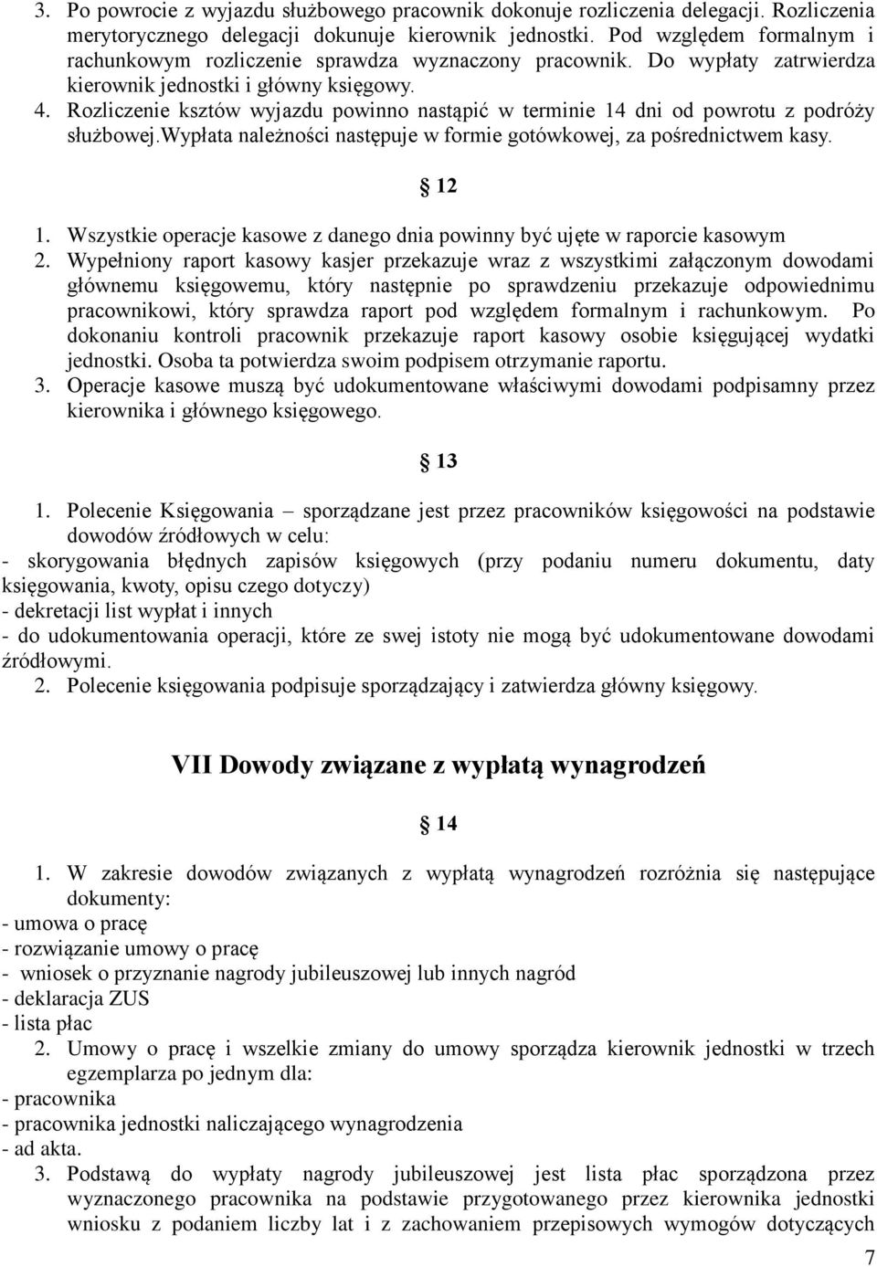 Rozliczenie ksztów wyjazdu powinno nastąpić w terminie 14 dni od powrotu z podróży służbowej.wypłata należności następuje w formie gotówkowej, za pośrednictwem kasy. 12 1.