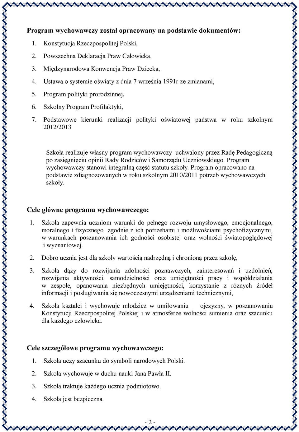 Podstawowe kierunki realizacji polityki oświatowej państwa w roku szkolnym 2012/2013 Szkoła realizuje własny program wychowawczy uchwalony przez Radę Pedagogiczną po zasięgnięciu opinii Rady Rodziców