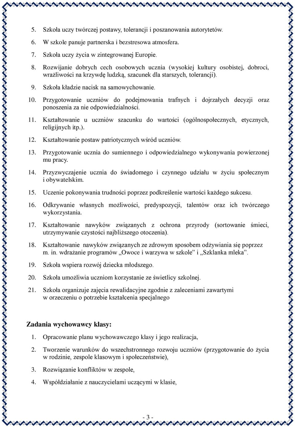 Przygotowanie uczniów do podejmowania trafnych i dojrzałych decyzji oraz ponoszenia za nie odpowiedzialności. 11.