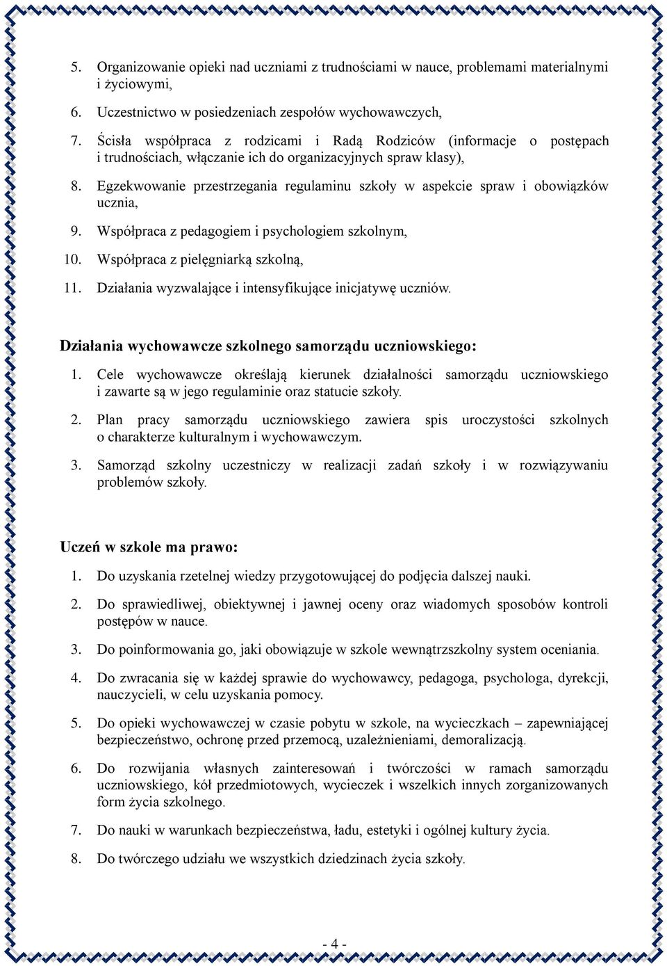 Egzekwowanie przestrzegania regulaminu szkoły w aspekcie spraw i obowiązków ucznia, 9. Współpraca z pedagogiem i psychologiem szkolnym, 10. Współpraca z pielęgniarką szkolną, 11.