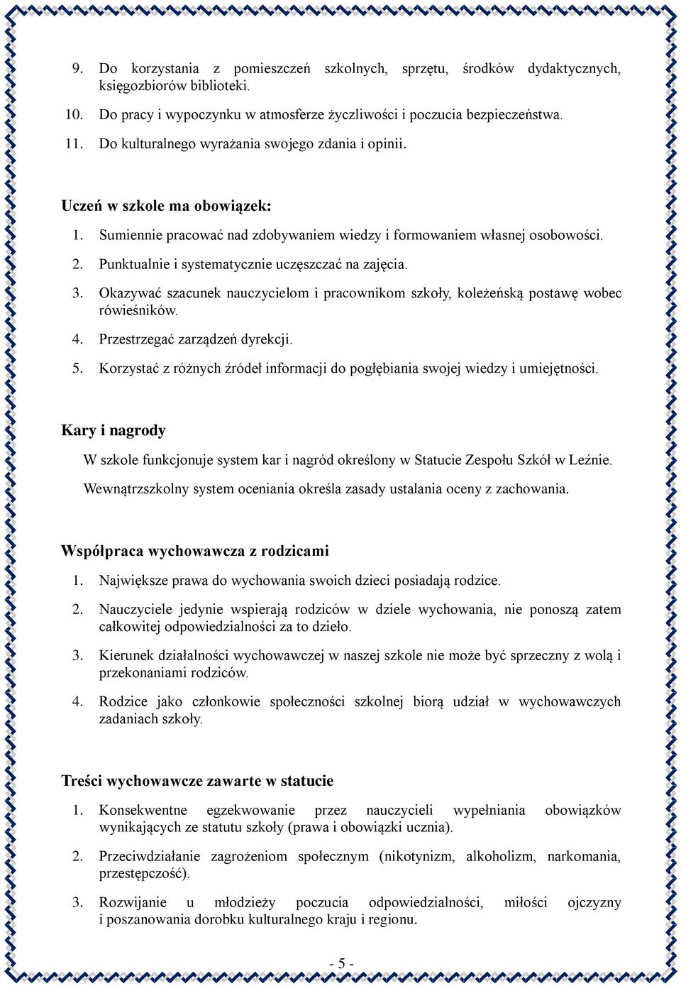 Punktualnie i systematycznie uczęszczać na zajęcia. 3. Okazywać szacunek nauczycielom i pracownikom szkoły, koleżeńską postawę wobec rówieśników. 4. Przestrzegać zarządzeń dyrekcji. 5.