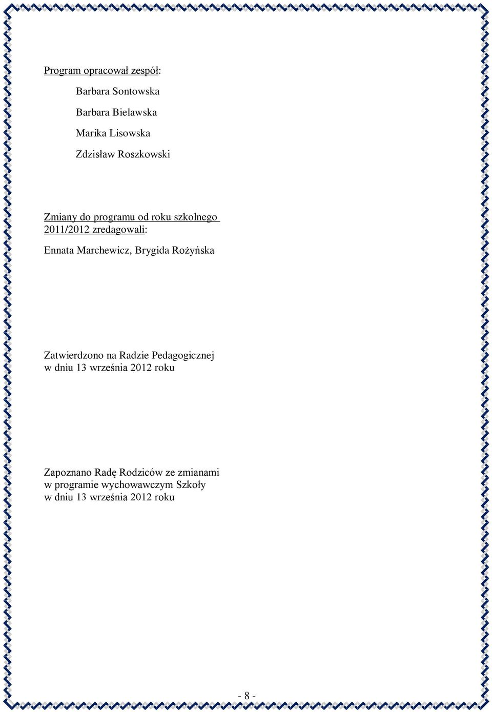 Brygida Rożyńska Zatwierdzono na Radzie Pedagogicznej w dniu 13 września 2012 roku