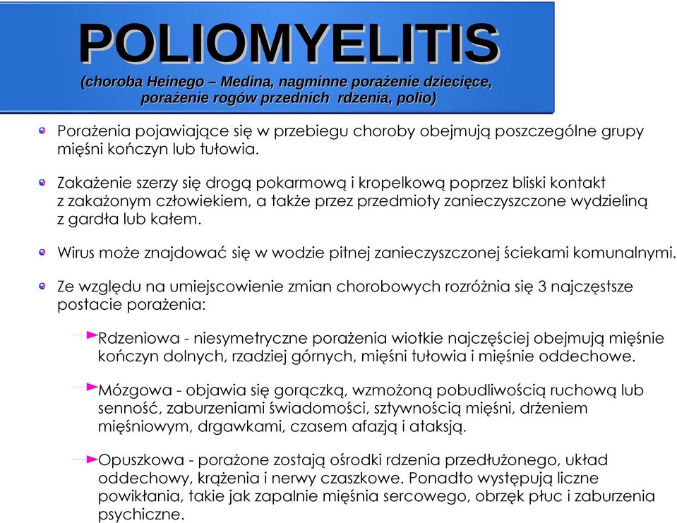 Wirus może znajdować się w wodzie pitnej zanieczyszczonej ściekami komunalnymi.