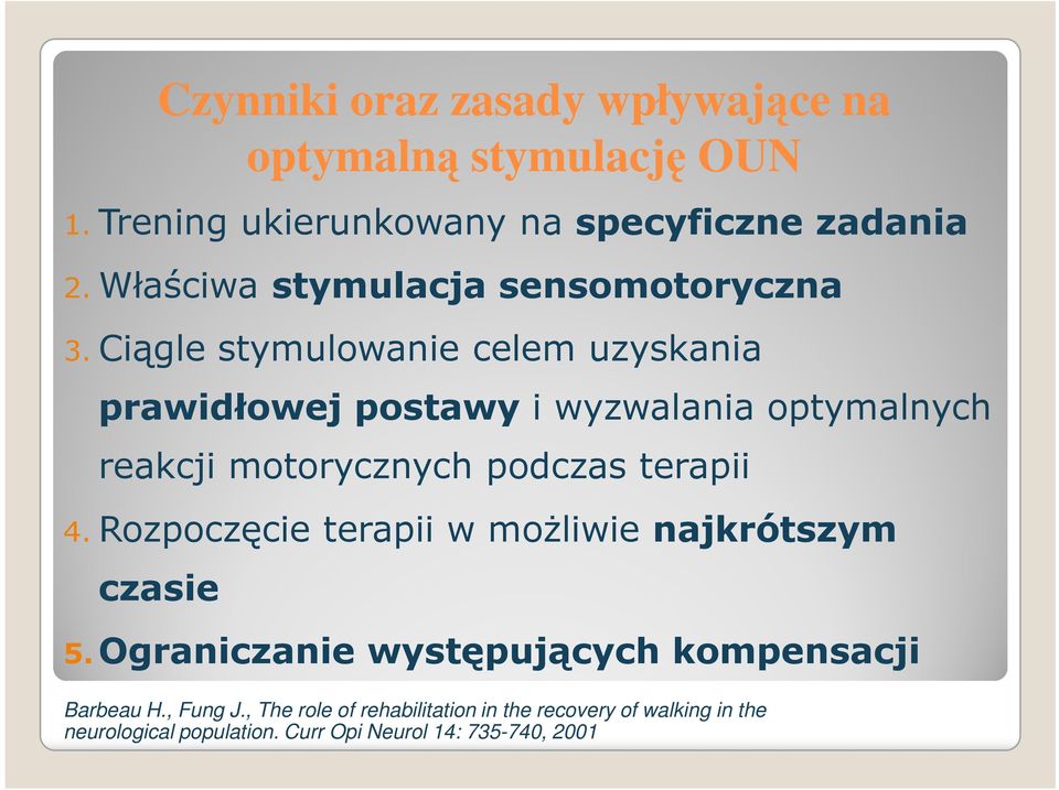 Ciągle stymulowanie celem uzyskania prawidłowej postawy i wyzwalania optymalnych reakcji motorycznych podczas terapii 4.