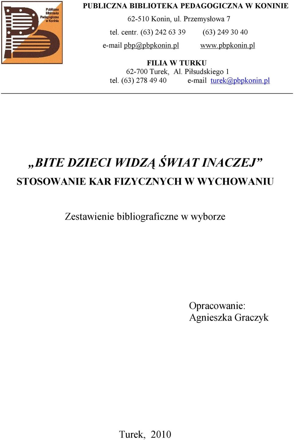 Piłsudskiego 1 tel. (63) 278 49 40 e-mail turek@pbpkonin.