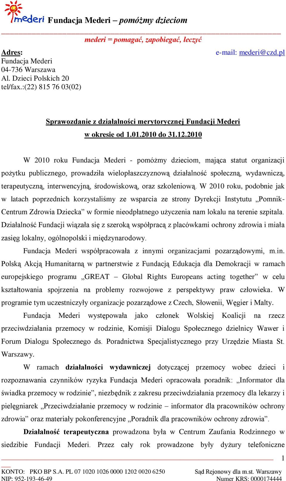 2010 W 2010 roku Fundacja Mederi - pomóżmy dzieciom, mająca statut organizacji pożytku publicznego, prowadziła wielopłaszczyznową działalność społeczną, wydawniczą, terapeutyczną, interwencyjną,