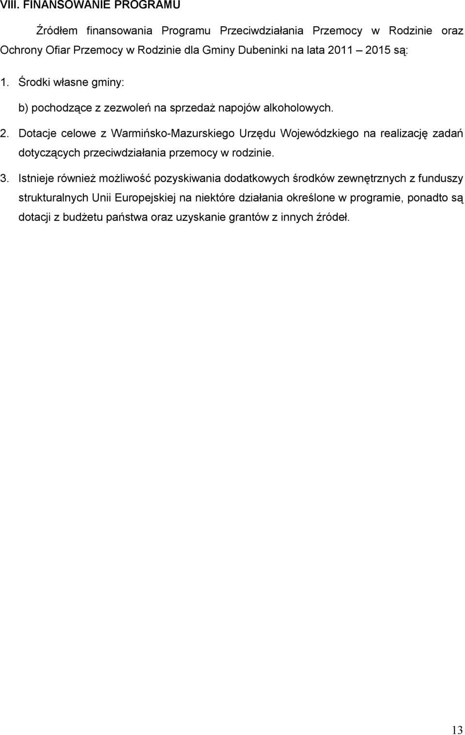 3. Istnieje również możliwość pozyskiwania dodatkowych środków zewnętrznych z funduszy strukturalnych Unii Europejskiej na niektóre działania określone w