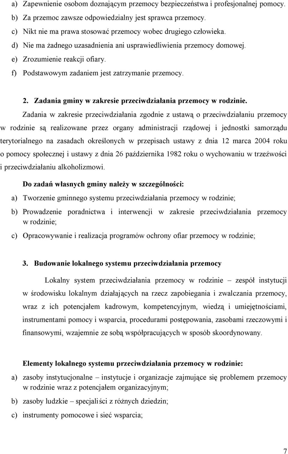 f) Podstawowym zadaniem jest zatrzymanie przemocy. 2. Zadania gminy w zakresie przeciwdziałania przemocy w rodzinie.