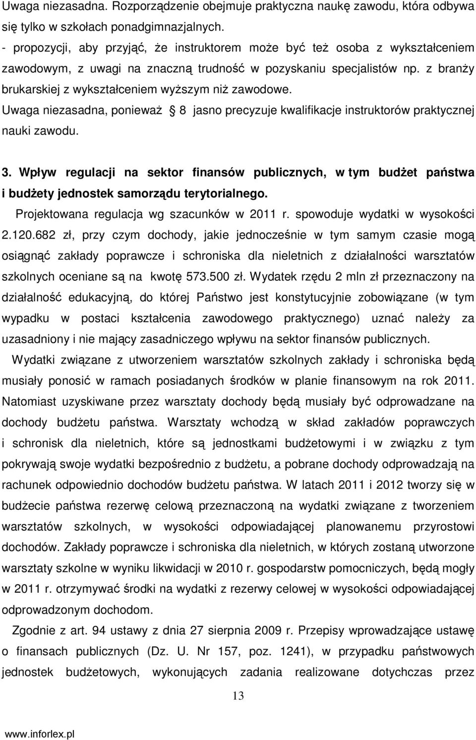 z branŝy brukarskiej z wykształceniem wyŝszym niŝ zawodowe. Uwaga niezasadna, poniewaŝ 8 jasno precyzuje kwalifikacje instruktorów praktycznej nauki zawodu. 3.