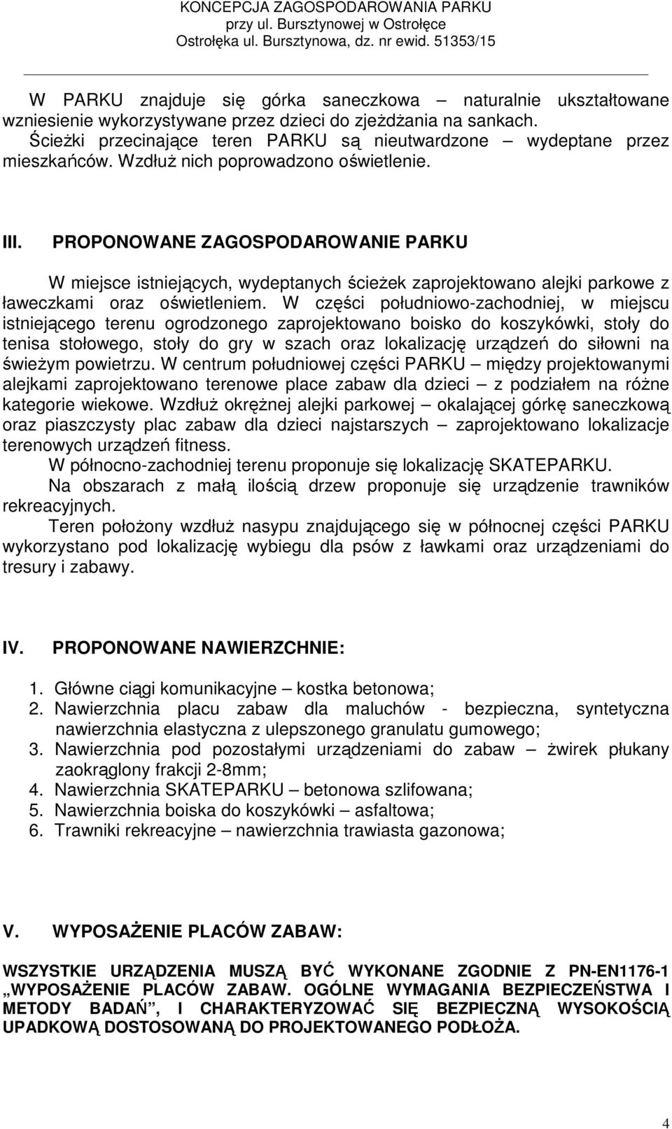 PROPONOWANE ZAGOSPODAROWANIE PARKU W miejsce istniejących, wydeptanych ścieżek zaprojektowano alejki parkowe z ławeczkami oraz oświetleniem.