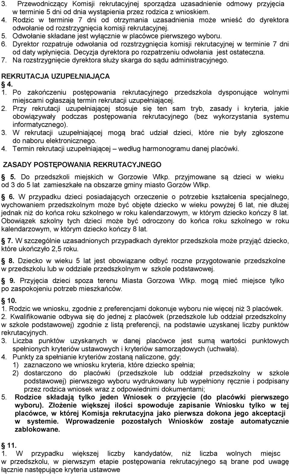 Dyrektor rozpatruje odwołania od rozstrzygnięcia komisji rekrutacyjnej w terminie 7 dni od daty wpłynięcia. Decyzja dyrektora po rozpatrzeniu odwołania jest ostateczna. 7. Na rozstrzygnięcie dyrektora służy skarga do sądu administracyjnego.