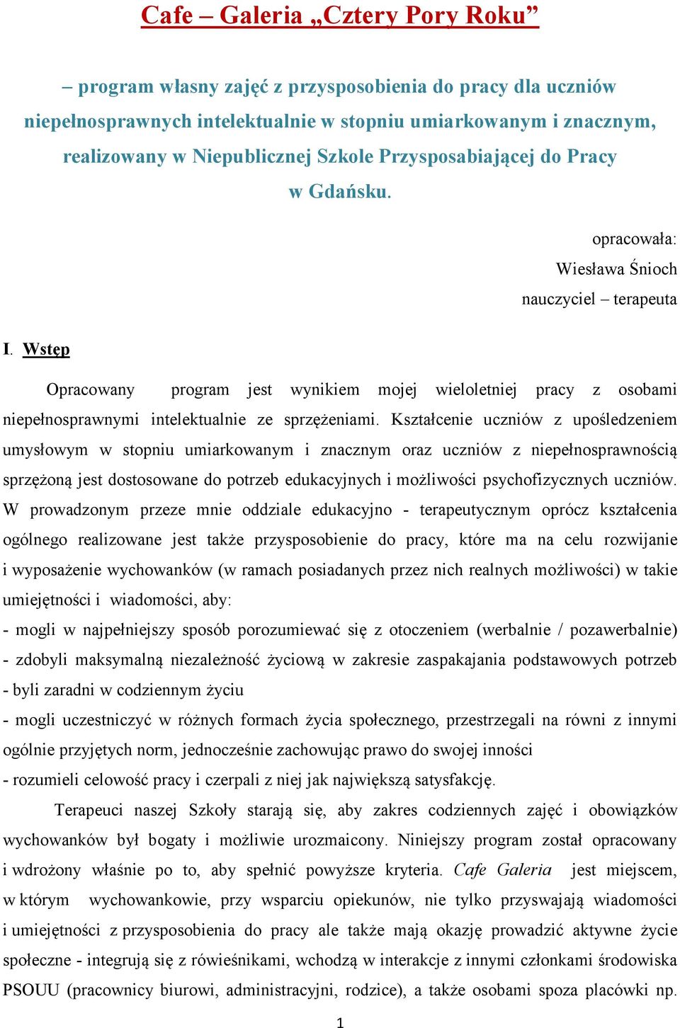 Wstęp Opracowany program jest wynikiem mojej wieloletniej pracy z osobami niepełnosprawnymi intelektualnie ze sprzężeniami.