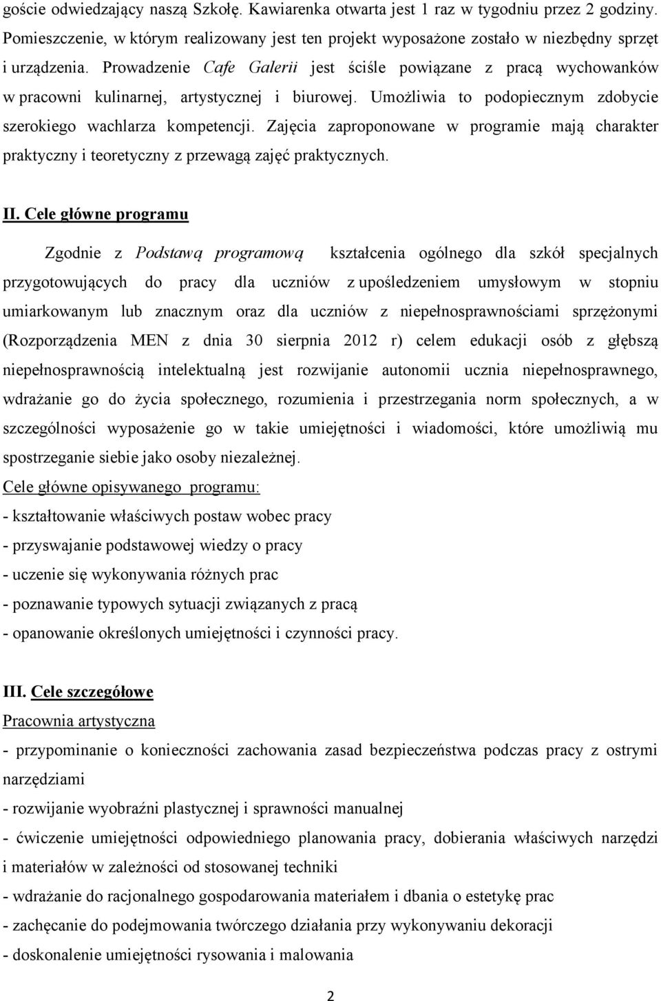 Zajęcia zaproponowane w programie mają charakter praktyczny i teoretyczny z przewagą zajęć praktycznych. II.