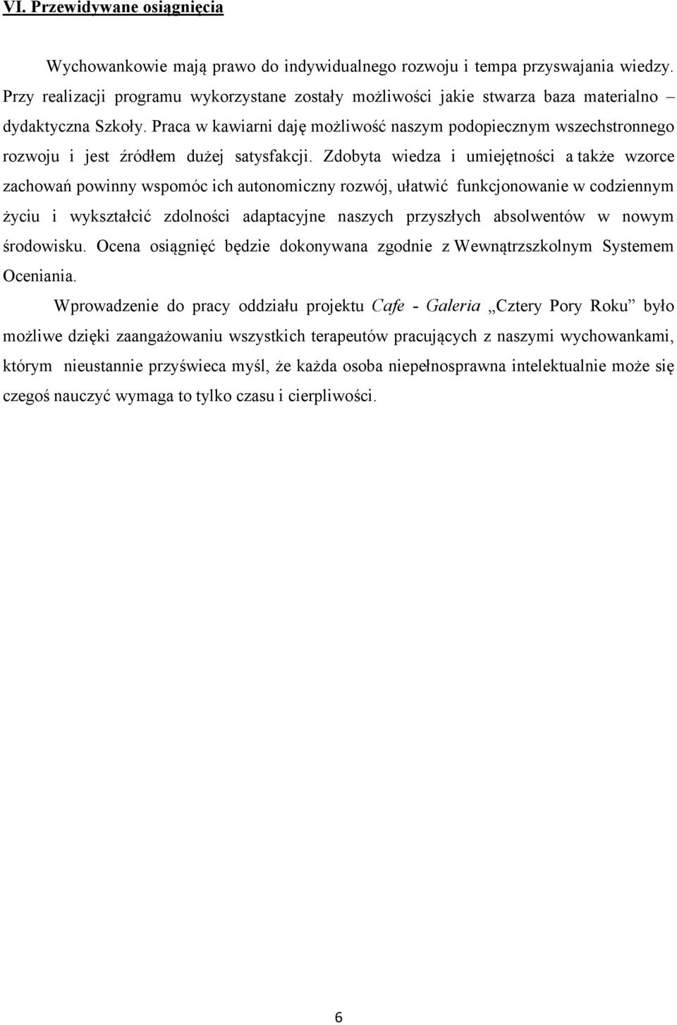 Praca w kawiarni daję możliwość naszym podopiecznym wszechstronnego rozwoju i jest źródłem dużej satysfakcji.