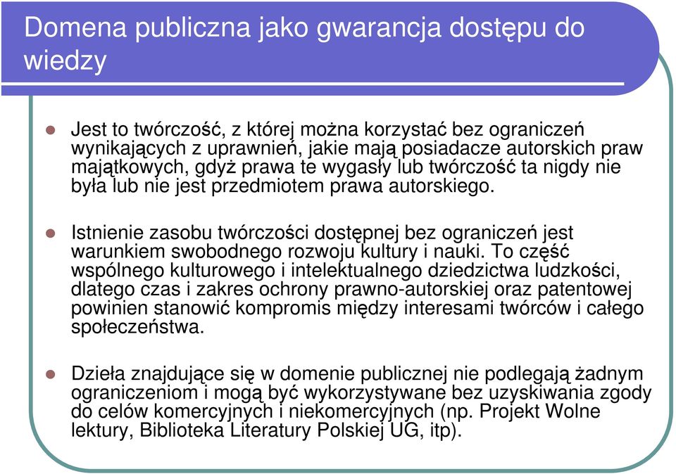 To część wspólnego kulturowego i intelektualnego dziedzictwa ludzkości, dlatego czas i zakres ochrony prawno-autorskiej oraz patentowej powinien stanowić kompromis między interesami twórców i całego