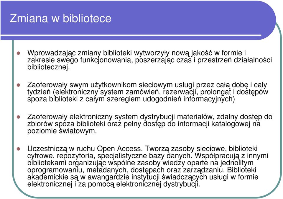 informacyjnych) Zaoferowały elektroniczny system dystrybucji materiałów, zdalny dostęp do zbiorów spoza biblioteki oraz pełny dostęp do informacji katalogowej na poziomie światowym.