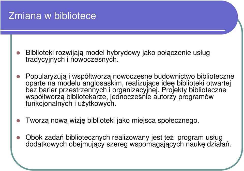 przestrzennych i organizacyjnej. Projekty biblioteczne współtworzą bibliotekarze, jednocześnie autorzy programów funkcjonalnych i użytkowych.