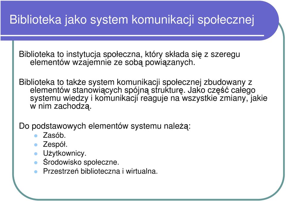 Biblioteka to także system komunikacji społecznej zbudowany z elementów stanowiących spójną strukturę.