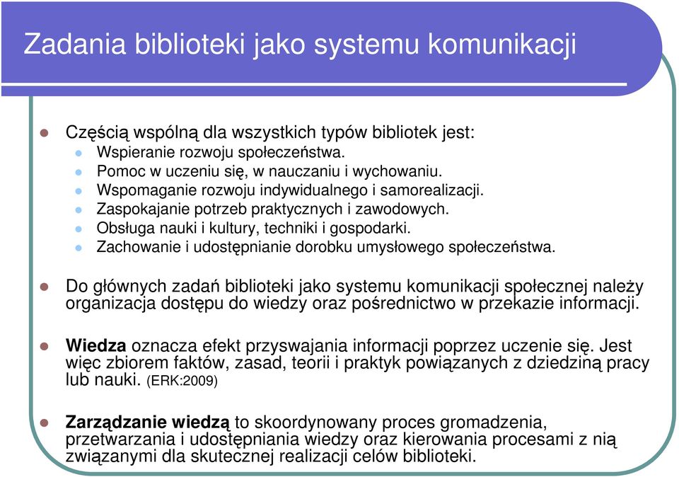 Zachowanie i udostępnianie dorobku umysłowego społeczeństwa.