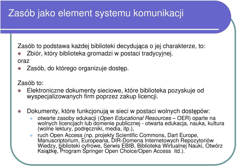 Dokumenty, które funkcjonują w sieci w postaci wolnych dostępów: otwarte zasoby edukacji (Open Educational Resources OER) oparte na wolnych licencjach lub domenie publicznej - otwarta edukacja,